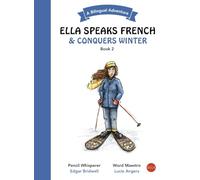 Ella Speaks French & Conquers Winter: A Bilingual Adventure (Ella Speaks French - A Bilingual Adventure)