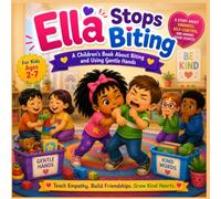 Ella Stops Biting: A Children's Picture Book About Biting, Self-Control, Gentle Hands, and Kind Choices for Kids Ages 2-7