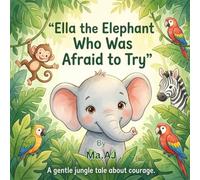 Ella The Elephant Who Was Afraid to Try: 1