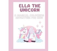 Ella The Unicorn: A Magical Colouring Adventure For Kids!