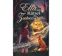 Ella und das Rätsel des Zauberschiffs: Die geheimnisvolle Flaschenpost Ab 8 Jahren
