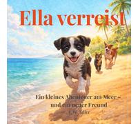 Ella verreist: Ein kleines Abenteuer am Meer - und ein neuer Freund (Ella - Abenteuer des kleinen Hundes)