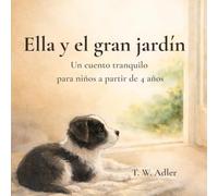 Ella y el gran jardín: Un cuento tranquilo para niños a partir de 4 años (Ella - Aventuras de una perrita)