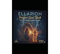 Ellarion: Project Soul Theft: How an Entity Infiltrated My Reality (The Primeval Fire Files)