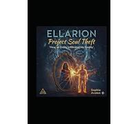 Ellarion: Project Soul Theft: How an Entity Infiltrated My Reality (The Primeval Fire Files)