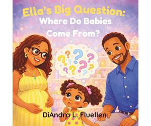 Ella's Big Question: Where Do Babies Come From?: A Sweet and Age-Appropriate Story About Pregnancy, Baby Siblings, and Big Questions for Kids Ages 3-5