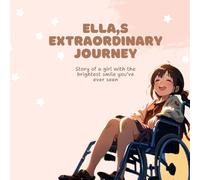 Ella's Extraordinary Journey: Story of a girl with the brightest smile you've ever seen