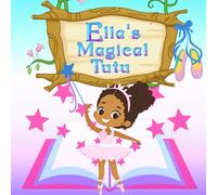 Ella's Magical Tutu: Toddler and Kids Bedtime Storybook About Ballet (Ella's Magical Stories)