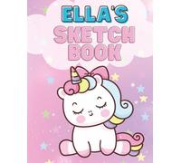 Ella's Sketchbook: Personalized Unicorn Sketchbook for Kids | 120 Blank Drawing Pages | Large 8.5 x 11 Art Book