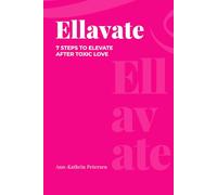 ELLAVATE: 7 STEPS TO ELEVATE AFTER TOXIC LOVE