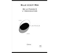 Elle e(s)t Moi, De la Fusion à l’Individuation (Triptyque Elle e(s)t Moi)