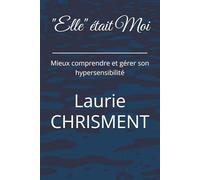 "Elle" était Moi: Mieux comprendre et gérer son hypersensibilité