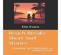 Elle Evans Beach Breaks: Short Surf Stories: Inspiring Surf Adventures in Elle Evans Multicolor