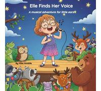 Elle Finds Her Voice: A gentle musical adventure for little ears (Elle's Adventures)