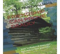 Elle Fran Williams FRIENDSHIP CAN PROVE DEADLY: Collateral damage - but not to her Elle Fran Williams Multicolor