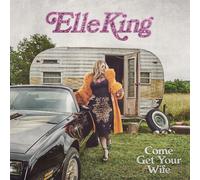 King,Elle - Come Get Your Wife
