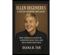 Ellen DeGeneres: A Life of Laughter and Legacy: How America’s Queen of Kindness Rose, Fell, and Reclaimed Her Voice