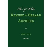 Ellen G. White Review & Herald Articles, Book I of IV