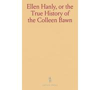 Ellen Hanly, or the True History of the Colleen Bawn
