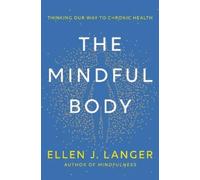 Ellen J. Langer The Mindful Body (Hardback)