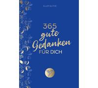 Ellen Kuthe 365 gute Gedanken für dich: Impulse für einen Alltag voll (Hardback)