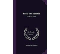 Ellen, The Teacher: A Tale For Youth