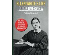 Ellen White's Life Quick Overview: 60 Key Events Covered in Under 60 Minutes (Seventh-day Adventist Church Quick Overviews)