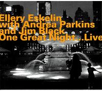 Ellery Eskelin; Andrea Parkins; Jim Black - One Great Night Live
