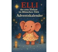 Elli der rosa Elefant im Blümchen Tütü: Adventskalender