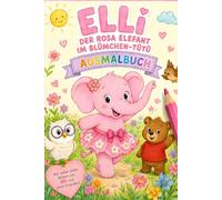 Elli der Rosa Elefant im Blümchen Tütü: Das Ausmalbuch