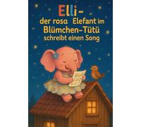 Elli der Rosa Elefant im Blümchen Tütü: schreibt einen Song