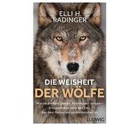 Elli H. Radinge Die Weisheit der Wölfe: Wie sie denken, planen, füre (Paperback)