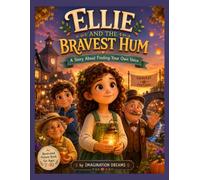 Ellie and the Bravest Hum: A Heartwarming Story About Courage, Kindness, and Finding Your Voice (stories)
