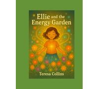 Ellie and the Energy Garden: A Magical Story About Feelings, Energy & Finding Your Light -Bonus Section included