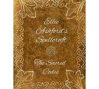 Ellie Ashford's Spellcraft: The Sacred Codes