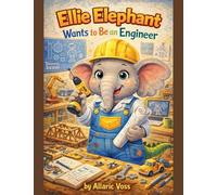 Ellie Elephant Wants to Be an Engineer: 5 (The Alphabet of Becoming)