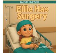 Ellie Has Surgery (Ellie's OR Adventures)