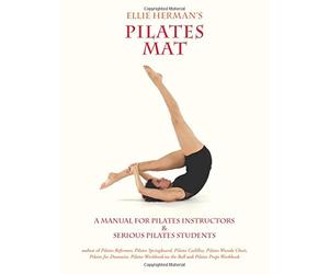 Ellie Herman's Pilates Mat: A Manual for Pilates Instructors & Serious Pilates Students