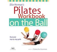Ellie Herman's Pilates Workbook on the Ball: Illustrated Step-by-Step Guide (Dirty Everyday Slang)