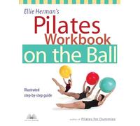 Ellie Herman's Pilates Workbook on the Ball: Illustrated Step-by-Step Guide (Dirty Everyday Slang)