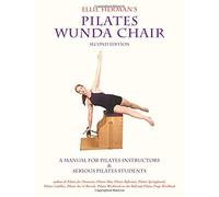 Ellie Herman's Pilates Wunda Chair: A Manual for Pilates Instructors & Serious Pilates Students