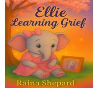 Ellie Learns About Grief (Ellie the Elephant)