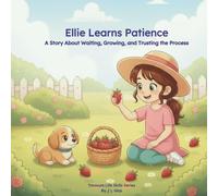 Ellie Learns Patience: A Story About Waiting, Growing, and Trusting the Process (Treasure Life Skills Series)