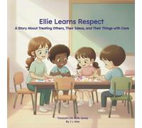 Ellie Learns Respect: A Story About Treating Others, Their Ideas, and Their Things with Care (Treasure Life Skills Series)