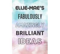 Ellie-Mae's Fabulously Amazingly Brilliant Ideas: Personalised Name Journal for Ellie-Mae - Lined Notebook Birthday Present for Ellie-Mae - 6x9 inches - 110 pages