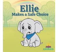 Ellie Makes a Safe Choice: Little Lessons in Wise Choices A Story About Safety