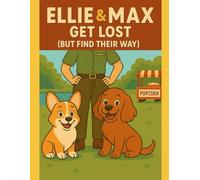 Ellie & Max Get Lost (But Find Their Way): 2 (Ellie & Max Collection)