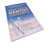 Kiss Your Dentist Goodbye: A Do-it-Yourself Mouth Care System for Healthy, Clean Gums and Teeth