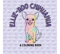 Ellie-Roo Chihuahua: A Coloring Book