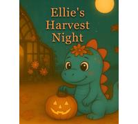 Ellie’s Harvest Night: A cozy autumn adventure with Ellie the Dinosaur
